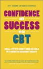 Confidence and Success with CBT : Small Steps to Achieve Your Big Goals with Cognitive Behaviour Therapy - Book