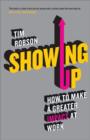 Showing Up : How to Make a Greater Impact at Work - Book