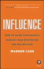 Influence : How to Raise Your Profile, Manage Your Reputation and Get Noticed - Book