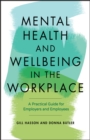 Mental Health and Wellbeing in the Workplace : A Practical Guide for Employers and Employees - Book