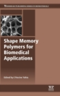 Shape Memory Polymers for Biomedical Applications - Book