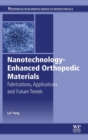 Nanotechnology-Enhanced Orthopedic Materials : Fabrications, Applications and Future Trends - Book