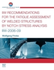 IIW Recommendations for the Fatigue Assessment of Welded Structures By Notch Stress Analysis : IIW-2006-09 - Book