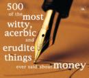 500 of the Most Witty, Acerbic and Erudite Things Ever Said About Money - eBook