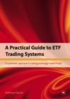 A Practical Guide to ETF Trading Systems : A systematic approach to trading exchange-traded funds - eBook
