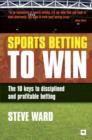 Sports Betting to Win : The 10 keys to disciplined and profitable betting - eBook
