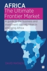 Africa - The Ultimate Frontier Market : A Guide to the Business and Investment Opportunities in Emerging Africa - Book