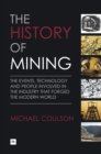The History of Mining : The events, technology and people involved in the industry that forged the modern world - eBook
