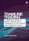 Tramline Trading : A Practical Guide to Swing Trading with Tramlines, Elliott Waves and Fibonacci Levels - Book