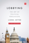 Lobbying : The Art of Political Persuasion - Book
