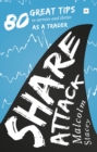 Share Attack : 80 great tips to survive and thrive as a trader - eBook