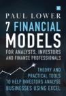7 Financial Models for Analysts, Investors and Finance Professionals : Theory and practical tools to help investors analyse businesses using Excel - Book