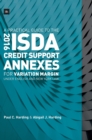 A Practical Guide to the 2016 ISDA (R) Credit Support Annexes For Variation Margin under English and New York Law - Book