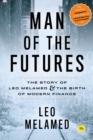 Man of the Futures : The Story of Leo Melamed and the Birth of Modern Finance - Book