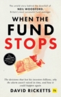 When the Fund Stops : The untold story behind the downfall of Neil Woodford, Britain's most successful fund manager - Book
