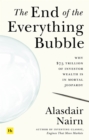 The End of the Everything Bubble : Why $75 trillion of investor wealth is in mortal jeopardy - Book