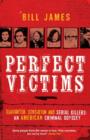 Perfect Victims : Slaughter, Sensation and Serial Killers: An American Criminal Odyssey - eBook