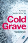 Cold Grave : An unsolved crime; a tide of secrets suddenly and shockingly unleashed ... - eBook