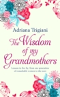 The Wisdom of My Grandmothers : Lessons to live by, from one generation of remarkable women to the next - eBook