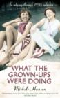 What the Grown-ups Were Doing : An Odyssey Through 1950s Suburbia - Book