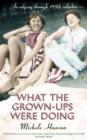 What the Grown-ups Were Doing : An odyssey through 1950s suburbia - eBook