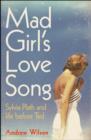Mad Girl's Love Song : Sylvia Plath and Life Before Ted - Book