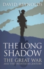 The Long Shadow : The Great War and the Twentieth Century - David Reynolds
