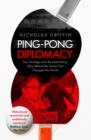 Ping-Pong Diplomacy : Ivor Montagu and the Astonishing Story Behind the Game That Changed the World - Book