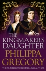 The Kingmaker's Daughter : Cousins' War 4 - Philippa Gregory