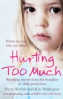 Hurting Too Much : Shocking Stories from the Frontline of Child Protection - eBook