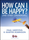 How Can I Be Happy? : (And Other Conundrums) - eBook