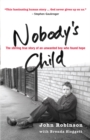 Nobody's Child : The stirring true story of an unwanted boy who found hope - John Robinson