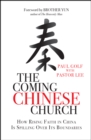The Coming Chinese Church : How rising faith in China is spilling over its boundaries - Book