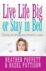 Live Life Big, or Stay in Bed : Realising and releasing your potential as a woman - eBook