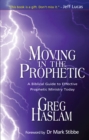 Moving in the Prophetic : A Biblical Guide to Effective Prophetic Ministry Today - eBook