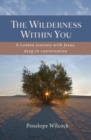 The Wilderness Within You : A Lenten journey with Jesus, deep in conversation - Book