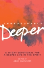 Immeasurably Deeper : A 40-day devotional for a deeper life in the Spirit - eBook