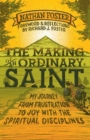 The Making of an Ordinary Saint : My journey from frustration to joy with the spiritual disciplines - Book