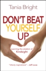 Don't Beat Yourself Up : Learning the wisdom of Kindsight - Book