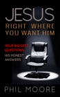 Jesus, Right Where You Want Him : Your biggest questions. His honest answers - Book