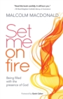 Set Me on Fire : What it means to be filled with the presence of God - Book