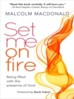 Set Me on Fire : What it means to be filled with the presence of God - eBook
