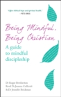 Being Mindful, Being Christian : A guide to mindful discipleship - Book