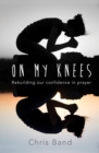 On My Knees : Rebuilding our confidence in prayer - eBook
