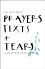 Prayers, Texts and Tears : A creative response to grief - Book