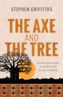 The Axe and the Tree : How bloody persecution sowed the seeds of new life in Zimbabwe - Book