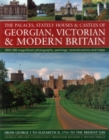 The Palaces, Stately Houses & Castles of Georgian, Victorian and Modern Britain : From George I to Elizabeth II, 1714 to the Present Day - Book