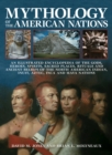 Mythology of the American Nations : An Illustrated Encyclopedia of the Gods, Heroes, Spirits, Sacred Places, Rituals and Ancient Beliefs of the North American Indian, Inuit, Aztec, Inca and Maya Natio - Book