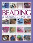 The Complete Illustrated Guide to Beading & Making Jewelry : A Practical Visual Handbook of Traditional & Contemporary Techniques, Including 175 Creative Projects Shown Step by Step - Book