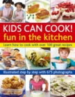 Kids Can Cook! Fun in the Kitchen : Learn How to Cook with Over 100 Great Recipes - Book